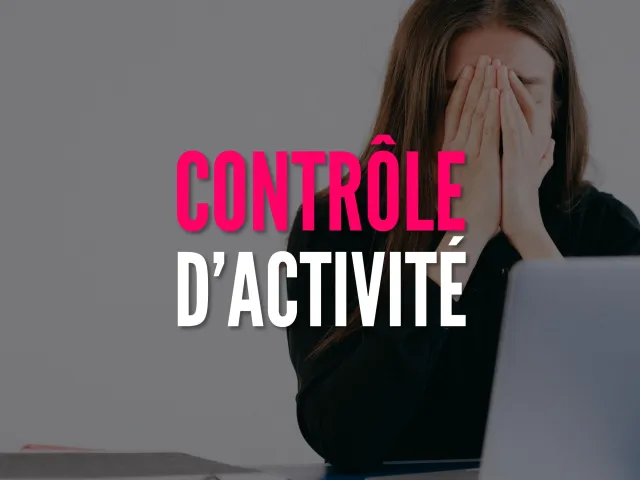 Contrôle d’activité : ça n'arrive pas qu'aux autres !