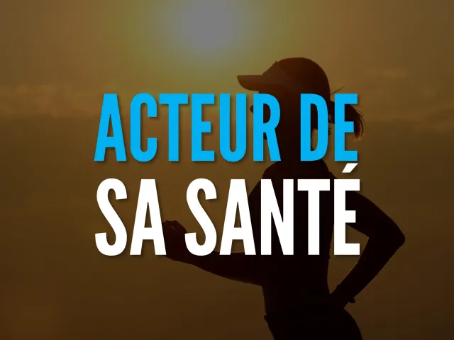 Soyons les actrices et acteurs de notre santé !