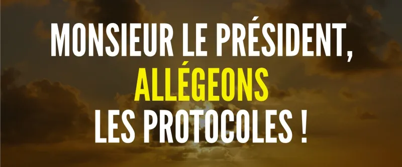 Monsieur le Président, allégeons les protocoles !