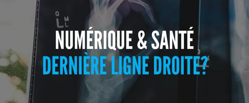 Dernière ligne droite pour le virage numérique en santé ?