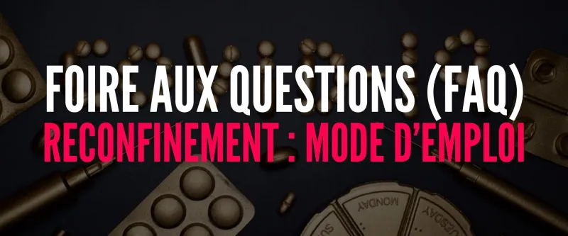 FAQ : Reconfinement, mode d'emploi